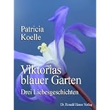 Viktorias blauer Garten. Drei Liebesgeschichtenvon "Patricia Koelle"