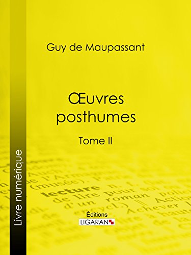 Oeuvres posthumes: Tome II - Les dimanches d'un bourgeois de Paris - La vie d'un paysagiste - Etude sur Gustave Flaubert - L'âme étrangère - L'angélus (French Edition)