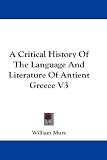 A Critical History of the Language and Literature of Antient Greece V3