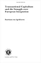Transnational Capitalism and the Struggle over European Integration (Routledge/RIPE Studies in Global Political Economy)