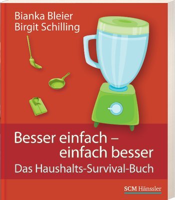 Buch - Cover Besser einfach - einfach besser: Das Haushaltssurvival-Buch - Bianka Bleier - Scm Hänssler