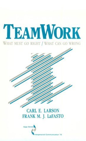 Teamwork: What Must Go Right/What Can Go Wrong (SAGE Series in Interpersonal Communication) 1st edition