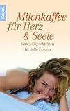 Milchkaffee f&uuml;r Herz & Seele: Kuschelgeschichten f&uuml;r tolle Frauen - 