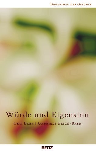 Download Würde und Eigensinn (Bibliothek der Gefühle 7) Download Würde und Eigensinn (Bibliothek der Gefühle 7)