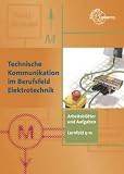Produkt-Bild: Technische Kommunikation im Berufsfeld Elektrotechnik: Arbeitsbl&auml;tter und Aufgaben. Fachbildung Lernfeld 5 - 12