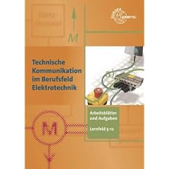Technische Kommunikation im Berufsfeld Elektrotechnik: Arbeitsbl�tter und Aufgaben. Fachbildung Lernfeld 5 - 12