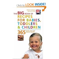 Big Book of Recipes for Babies, Toddlers & Children: 365 Quick, Easy and Healthy Dishes: From First Foods to Starting School (Big Book) (The Big Book Series)