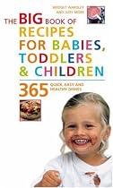 Big Book of Recipes for Babies, Toddlers & Children: 365 Quick, Easy and Healthy Dishes: From First Foods to Starting School (Big Book) (The Big Book Series)