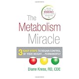 The Metabolism Miracle: 3 Easy Steps to Regain Control of Your Weight... Permanently