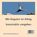 Mit &Auml;ngsten im Alltag konstruktiv umgehen