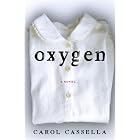 Oxygen: A Novel by Carol Cassella