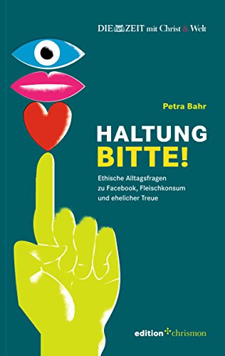 Haltung, bitte!: Ethische Alltagsfragen zu Facebook, Fleischkonsum und ehelicher Treue (edition chrismonmobil) (German Edition)