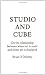 Studio
and
Cube:
On
the
Relationship
Between
Where
Art
is
Made
and
Where
Art
is
Displayed:
On
the
Relationship
Between
Where
Art
Is
Made
and
Where
Art
...
Publication)
(Forum
Project
Publications)