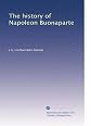 The history of Napoleon Buonaparte