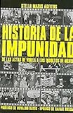 Historia De La Impunidad/ History of Impunity: De Las Actas De Videla a Los Indultos De Menem / From the minutes of Videla to the indults of Menem (Temas Y Debates / Subjects and Debates)