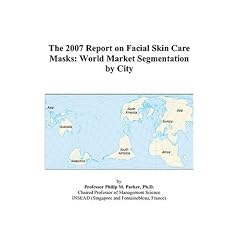 The 2007 Report on Facial Skin Care Masks: World Market Segmentation by City