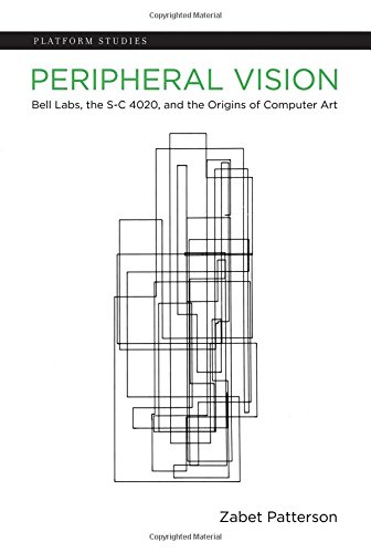 Peripheral Vision: Bell Labs, the S-C 4020, and the Origins of Computer Art (Platform Studies)