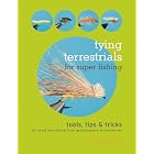 Tying Terrestrials for Super Fishing: Tools, Tricks and Tips for Tying Everything from... by C. Boyd Pfeiffer