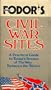 FODOR'S Civil War Sites : A Practical Guide to Today's Scenes of the War Between