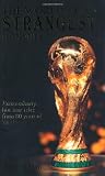 The World Cup's Strangest Moments: Extraordinary But True Tales from 80 Years of World Cup Football (Strangest series) The World Cup's Strangest Moments: Extraordinary But True Tales from 80 Years of World Cup Football (Strangest series)