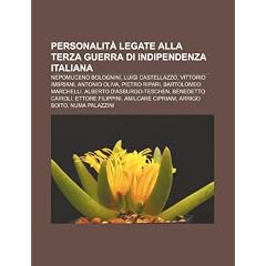 Personalit Legate Alla Terza Guerra Di Indipendenza Italiana: Nepomuceno Bolognini, Luigi Castellazzo, Vittorio Imbriani, Antonio Oliva