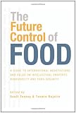 The Future Control of Food: A Guide to International Negotiations and Rules on Intellectual Property, Biodiversity and Food Security
