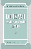Louis XVII. Sa vie, son agonie, sa mort: Tome 2