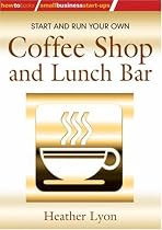 How to Start Your Own Coffee Shop and Lunch Bar
