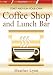 How to Start Your Own Coffee Shop and Lunch Bar