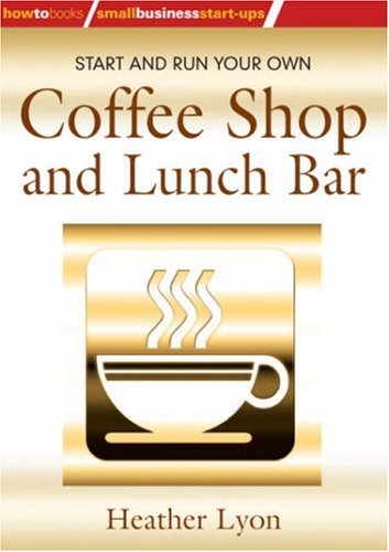 How to Start Your Own Coffee Shop and Lunch Bar