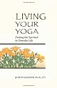 Living Your Yoga: Finding the Spiritual in Everyday Life