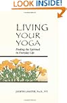 Living Your Yoga: Finding the Spiritu...