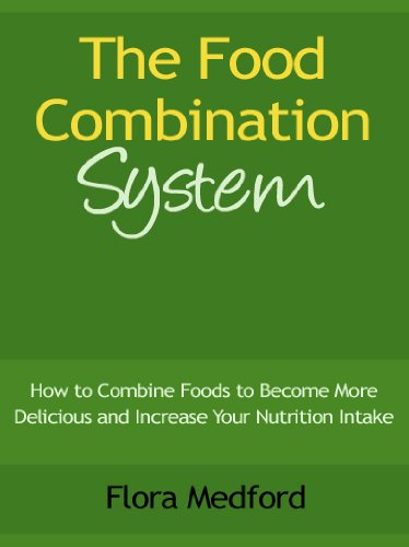 The Food Combination System - How to Combine Foods to Become More Delicious and Increase Your Nutrition Intake