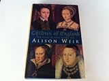 Children of England: The Heirs of King Henry VIII, 1547-1558 (0224038338) by Weir, Alison