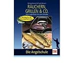 Die Angelschule: R?uchern, Grillen & Co.: Vom Lagerfeuer bis zum Smoker (Paperback)(German) - Common
