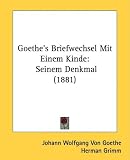 Goethe's Briefwechsel Mit Einem Kinde: Seinem Denkmal (1881)