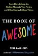 The Book of Awesome: Snow Days, Bakery Air, Finding Money in Your Pocket, and OtherSimple, Brilliant Things