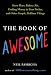 The Book of Awesome: Snow Days, Bakery Air, Finding Money in Your Pocket, and Other Simple, Brilliant Things