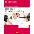 Das neue Konditionstraining: Grundlagen, Methoden, Leistungssteuerung, �bungen, Trainingsprogramme