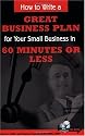 How to Write a Great Business Plan for Your Small Business in 60 Minutes or Less - With Companion CD-ROM