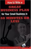 How to Write a Great Business Plan for Your Small Business in 60 Minutes or Less - With Companion CD-ROM