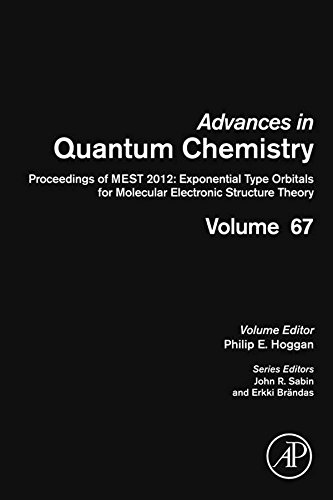 Proceedings of MEST 2012: Exponential Type Orbitals for Molecular Electronic Structure Theory: 67 (Advances in Quantum Chemistry)