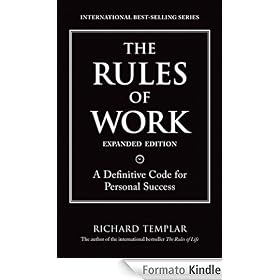The Rules of Work, Expanded Edition: A Definitive Code for Personal Success (2nd Edition) (Richard Templar's Rules)