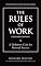 The Rules of Work, Expanded Edition: A Definitive Code for Personal Success