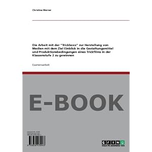 Die Arbeit mit der Trickboxx zur Herstellung von Medien mit dem Ziel Einblick in die Gestaltungsmitt