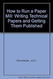 How to run a paper mill : writing technical papers and getting them published