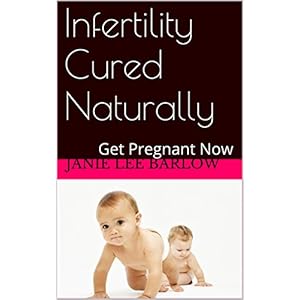 Infertility Cured Naturally: Get Pregnant Now