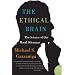 The Ethical Brain: The Science of Our Moral Dilemmas