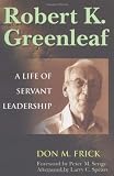 Robert K. Greenleaf: A Life of Servant Leadership