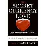 The Secret Currency of Love: The Unabashed Truth About Women, Money, and Relationships